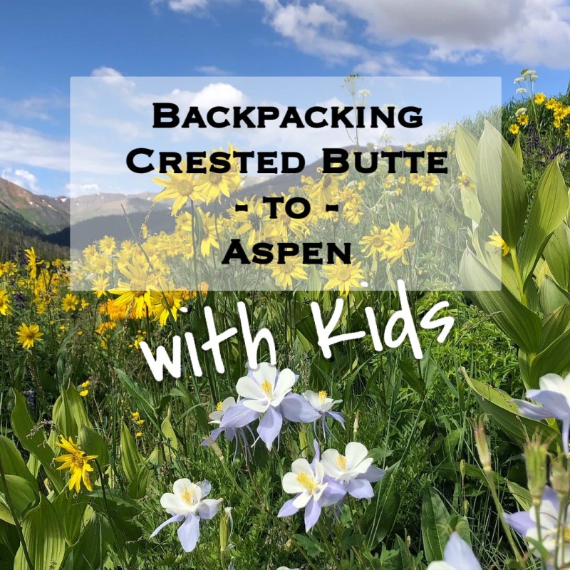 Backpacking Crested Butte to Aspen with&nbsp;Kids